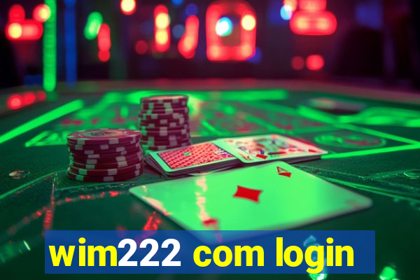 wim222 com login